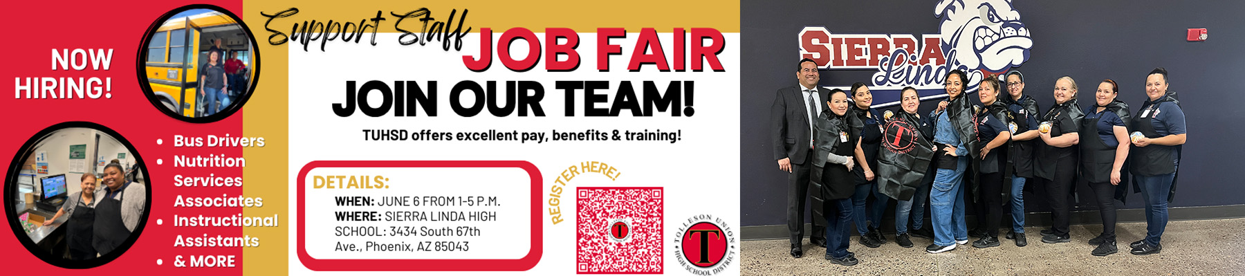 TUHSD Job Fair- we offer excellent pay, benefits, & training! Hiring bus drivers, nutrition services associates, instructional assistants & more. June 6 from 1-5 pm at Sierra Linda HS in Phoenix, AZ 85043 | Sierra Linda students with S