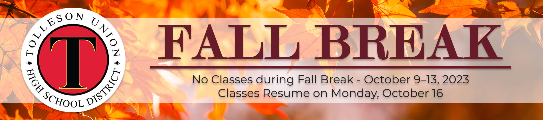 Fall Break. No Classes during Fall Break - October 9-13, 2023. Classes Resume on Monday, October 16.